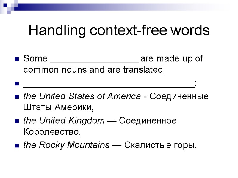 Handling context-free words Some _________________ are made up of common nouns and are translated